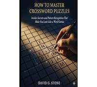 How to Master Crossword Puzzles: Insider Secrets and Pattern Recognition That Make You Look Like a Word Genius