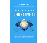 How To Master Generative AI: Master AI Tools, Write Better Prompts, Boost Productivity, and Future-Proof Your Career: 18