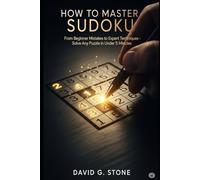 HOW TO MASTER SUDOKU: From Beginner Mistakes to Expert Techniques - Solve Any Puzzle in Under 5 Minutes