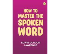 How to Master the Spoken Word