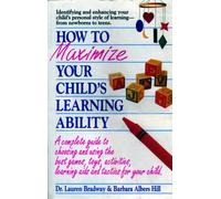 How To Maximize Your Child'S Learning Ability: A Complete Guide To Choosing And Using The Best Computer Games, Activities, Learning Aids, Toys, And Ta ( By Bradway, Lauren Oct-01-2003 Paperback ) [Paperback] Bradway, Lauren