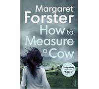 How to Measure a Cow: Margaret Forster