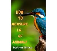 How to measure animal IQ: By: Aryan mathur