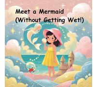 How to Meet a Mermaid (Without Getting Wet!): How to Meet a Mermaid (Without Getting Wet!)