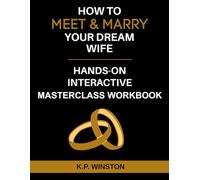 How To Meet & Marry Your Dream Wife Hands-On Interactive Masterclass Workbook