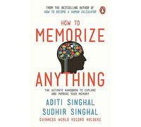How to Memorize Anything: The Ultimate Handbook to Explore and Improve Your Memory