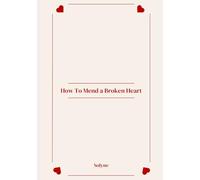 How To Mend a Broken Heart