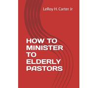 HOW TO MINISTER TO ELDERLY PASTORS