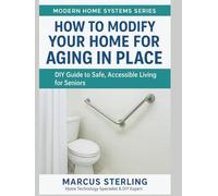 How to Modify Your Home for Aging in Place: DIY Guide to Safe, Accessible Living for Seniors