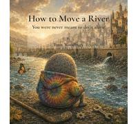 How to Move a River; You were never meant to do it alone