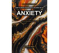 How to Move On Without Holding on to Anxiety