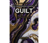 How to Move On Without Holding on to Guilt