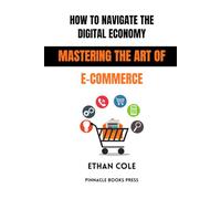 How to Navigate the Digital Economy: Mastering the Art of E-Commerce