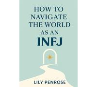 How to navigate the world as an INFJ: Embracing authenticity and living life to the fullest