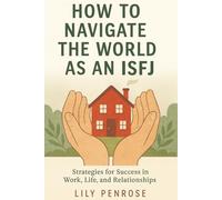 How to Navigate the World as an ISFJ: Strategies for Success in Work, Life and Relationships