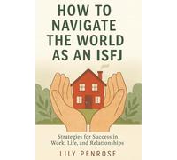 How to Navigate the World as an ISFJ: Strategies for Success in Work, Life and Relationships