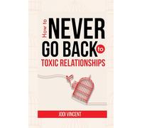 How To Never Go Back To Toxic Relationships