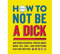 How to Not Be a Dick (Copertina rigida)