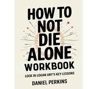 How to Not Die Alone Workbook: Lock in Logan Ury's Key Lessons