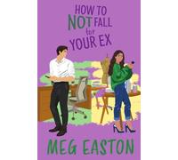 How to Not Fall for Your Ex: A Closed-Door Romantic Comedy: 4
