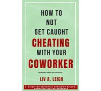 How to Not Get Caught Cheating With Your Coworker.: Workplace Affairs for Dumdums | a hilarious office humor book and perfect gift for coworkers, Employees, work friends, and undercover office lovers