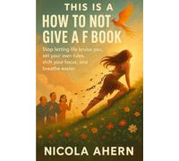 How To Not Give A F Book: Stop Letting Life Bruise You, set your own rules, shift your focus and breathe easier.