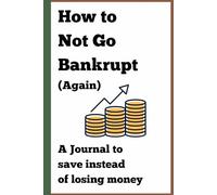 How to not go Bankrupt (Again): A Journal to save instead of losing money
