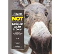 How To NOT Look Like An Ass In Court: A Guide for Self-Represented Parties in Family Court