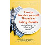 How to Nourish Yourself Through an Eating Disorder: Recovery for Adults with