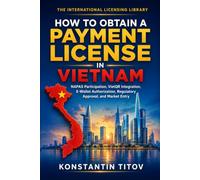 How to Obtain a Payment License in Vietnam: NAPAS Participation, VietQR Integration, E-Wallet Authorization, Regulatory Approval, and Market Entry: 1