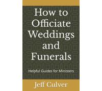 How to Officiate Weddings and Funerals: Helpful Guides for Ministers: 3