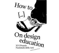How to... on design deducation. Ediz. illustrata