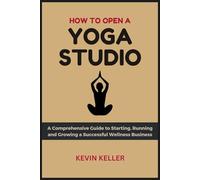 How to Open a Yoga Studio: A Detailed Guide to Starting, Running and Growing a Fitness Business