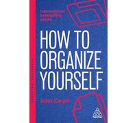 How to Organize Yourself : Simple Ways to Take Control, Save Time and Work More Efficiently: 180