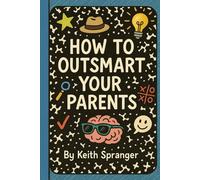 How to outsmart your parents: By doing what they say