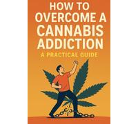 How to Overcome a Cannabis Addiction: A Practical Guide