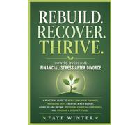 How to Overcome Financial Stress After Divorce: A Practical Guide to Rebuilding Your Finances, Managing Debt, Creating a New Budget, Living on One Income, Restoring Financial Confidence