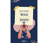 How to Overcome Mental Burnout: A Practical Guide to Regaining Your Emotional Energy