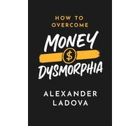 How to Overcome Money Dysmorphia: Control Your Financial Anxiety in the New Age