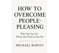How to Overcome People-Pleasing: Why You Say Yes When You Want To Say No