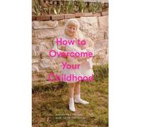 How to Overcome Your Childhood (Copertina rigida)