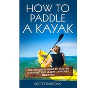 Scott Parsons How to Paddle a Kayak (Tascabile)