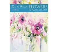 How to Paint: Flowers in Water Colour [Lingua inglese]