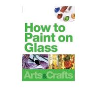 How To Paint On Glass With Pebeo Colours With Moira Neal And Lynda Howarth [Edizione: Regno Unito]