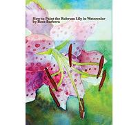How to Paint the Rubrum Lily in Watercolor by Ross Barbera