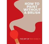 Red Hong Yi How to Paint Without a Brush (Copertina rigida)