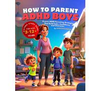 HOW TO PARENT ADHD BOYS: Proven ADHD Parenting Strategies That Build Calm, Confidence, and Character