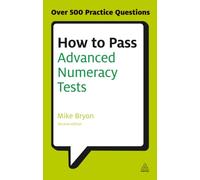 How to Pass Advanced Numeracy Tests: Improve Your Scores in Numerical Reasoning and Data Interpretation Psychometric Tests