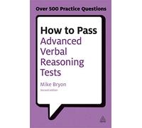 How to Pass Advanced Verbal Reasoning Tests: Essential Practice for English Usage, Critical Reasoning and Reading Comprehension Tests