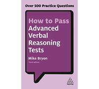 How to Pass Advanced Verbal Reasoning Tests: Over 500 Practice Questions